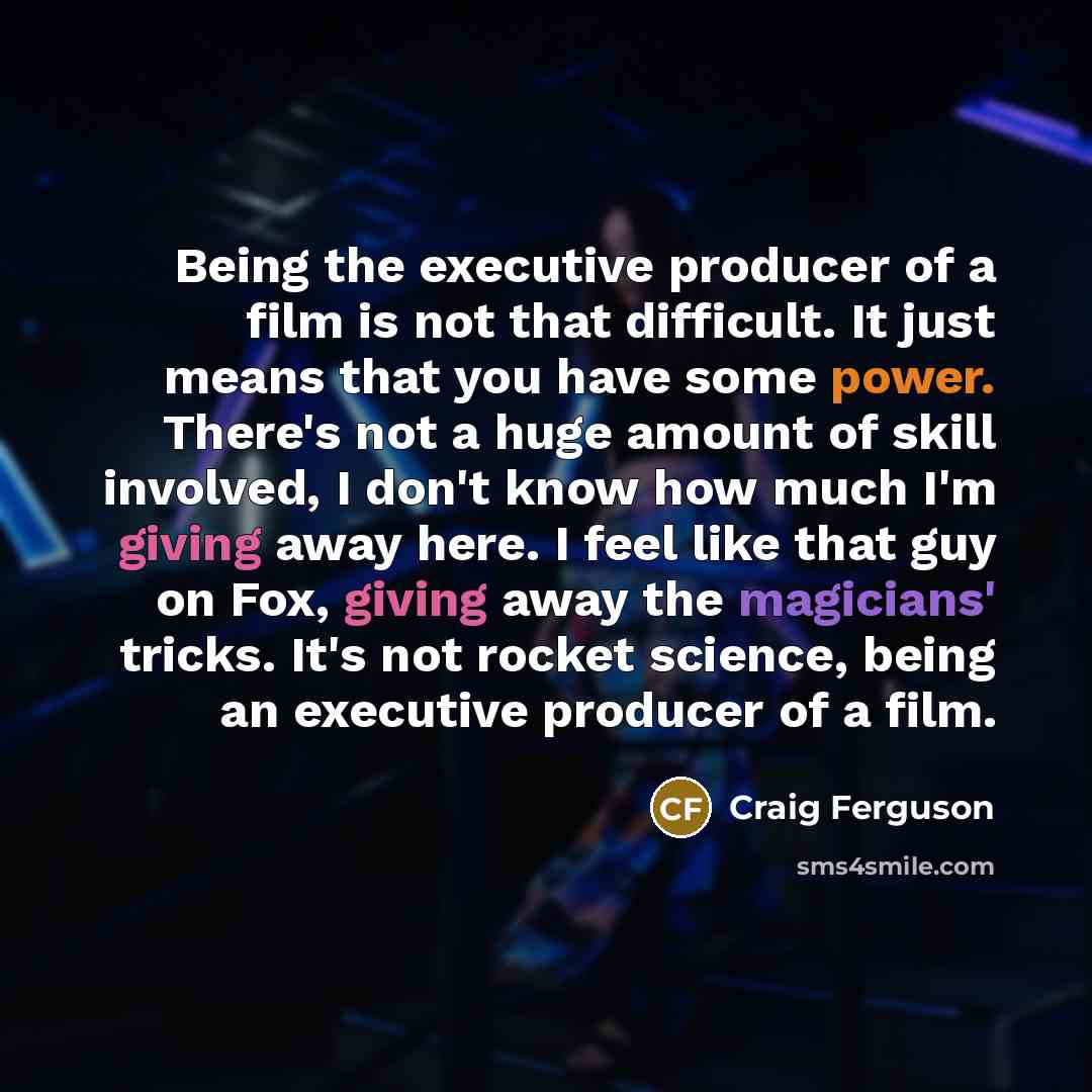 “Being the executive producer of a film is not that…” quote by Craig Ferguson