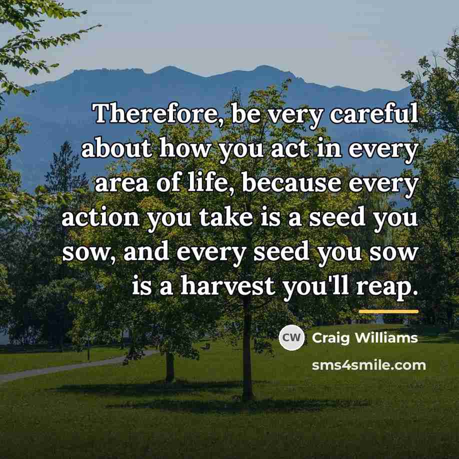 “Therefore, be very careful about how you act in every…” quote by Craig Williams