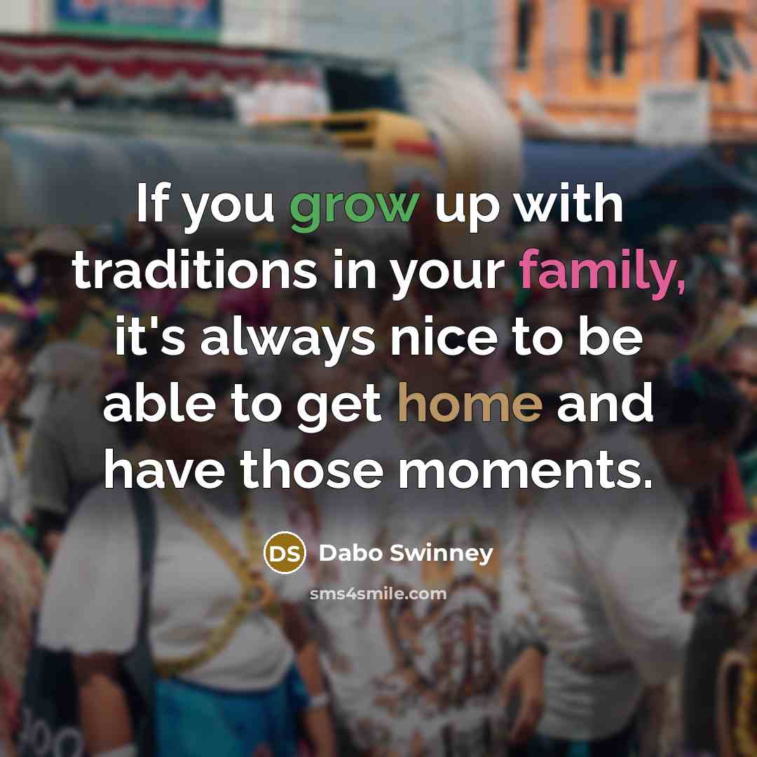 “If you grow up with traditions in your family, it's…” quote by Dabo Swinney