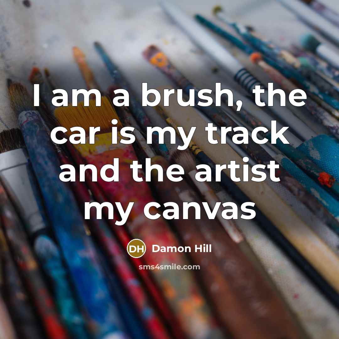 “I am a brush, the car is my track and…” quote by Damon Hill