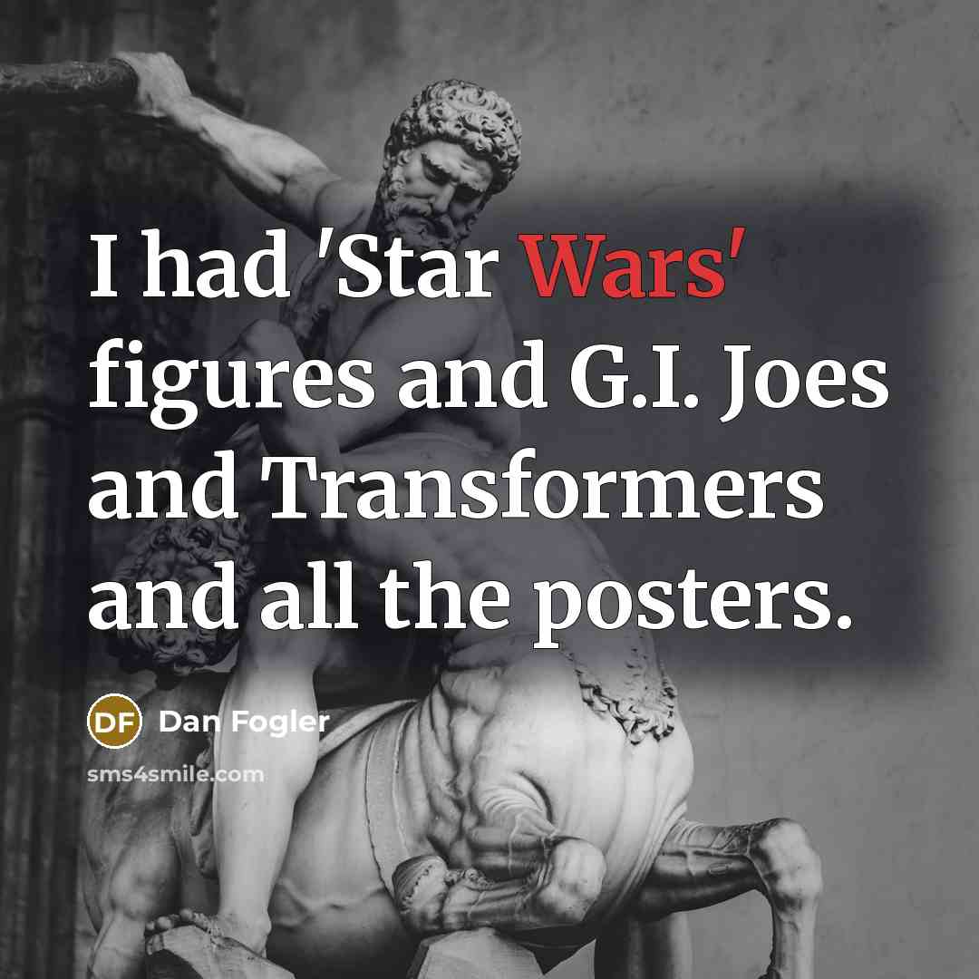“I had 'Star Wars' figures and G.I. Joes and Transformers…” quote by Dan Fogler