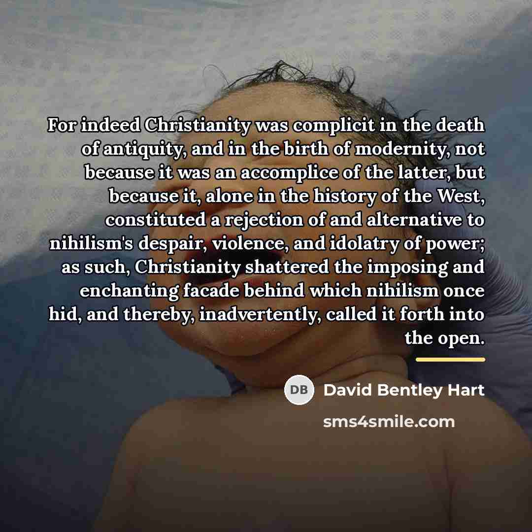 “For indeed Christianity was complicit in the death of antiquity,…” quote by David Bentley Hart