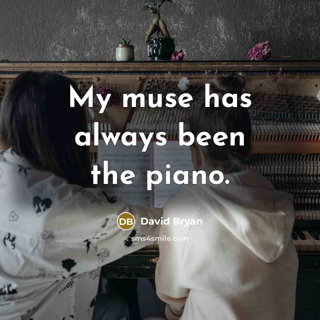 “My muse has always been the piano.…” quote by David Bryan