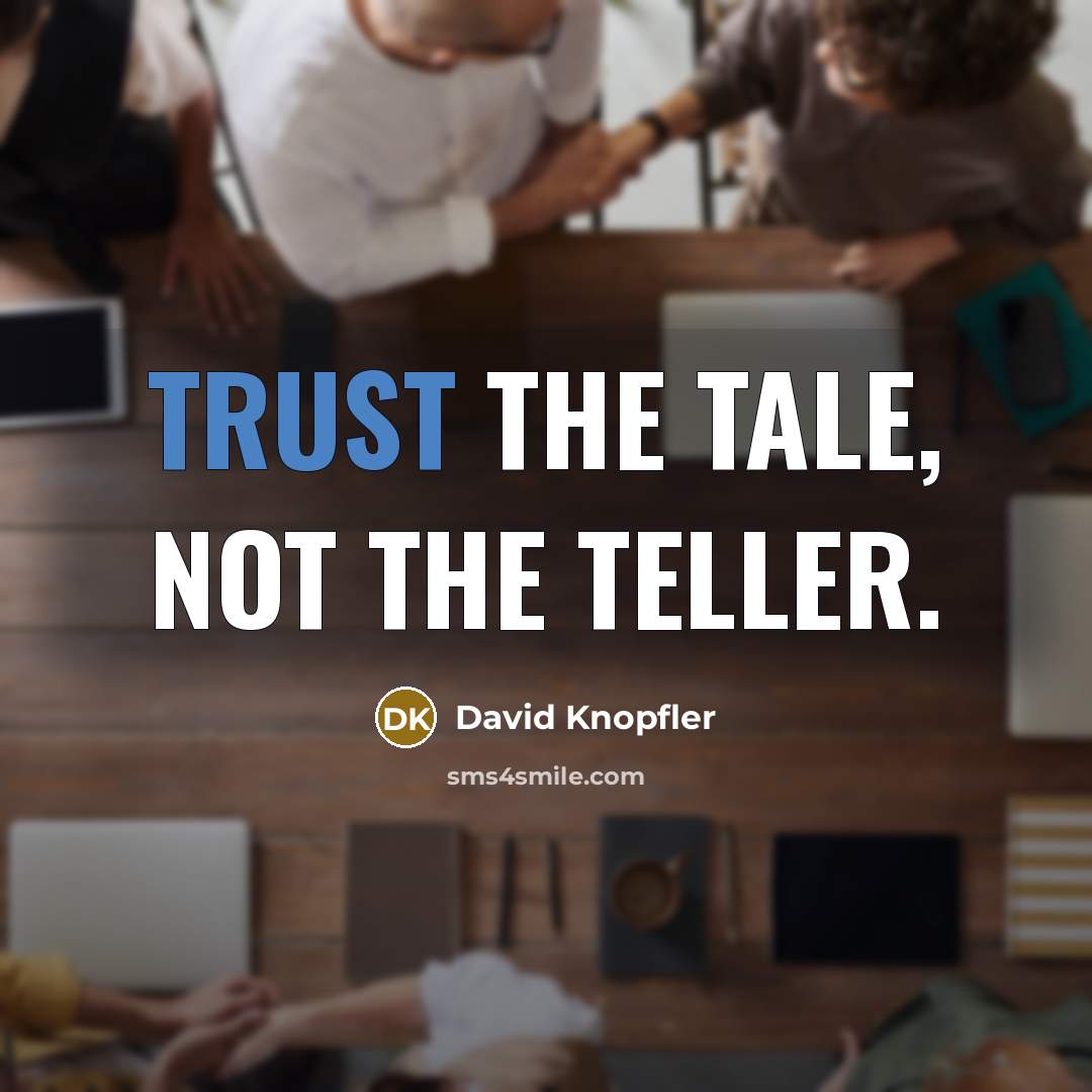 “Trust the tale, not the teller.…” quote by David Knopfler