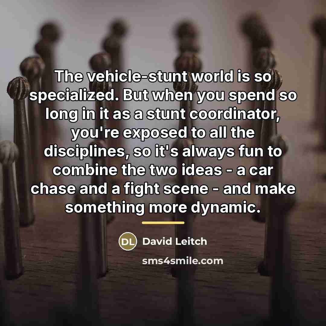“The vehicle-stunt world is so specialized. But when you spend…” quote by David Leitch