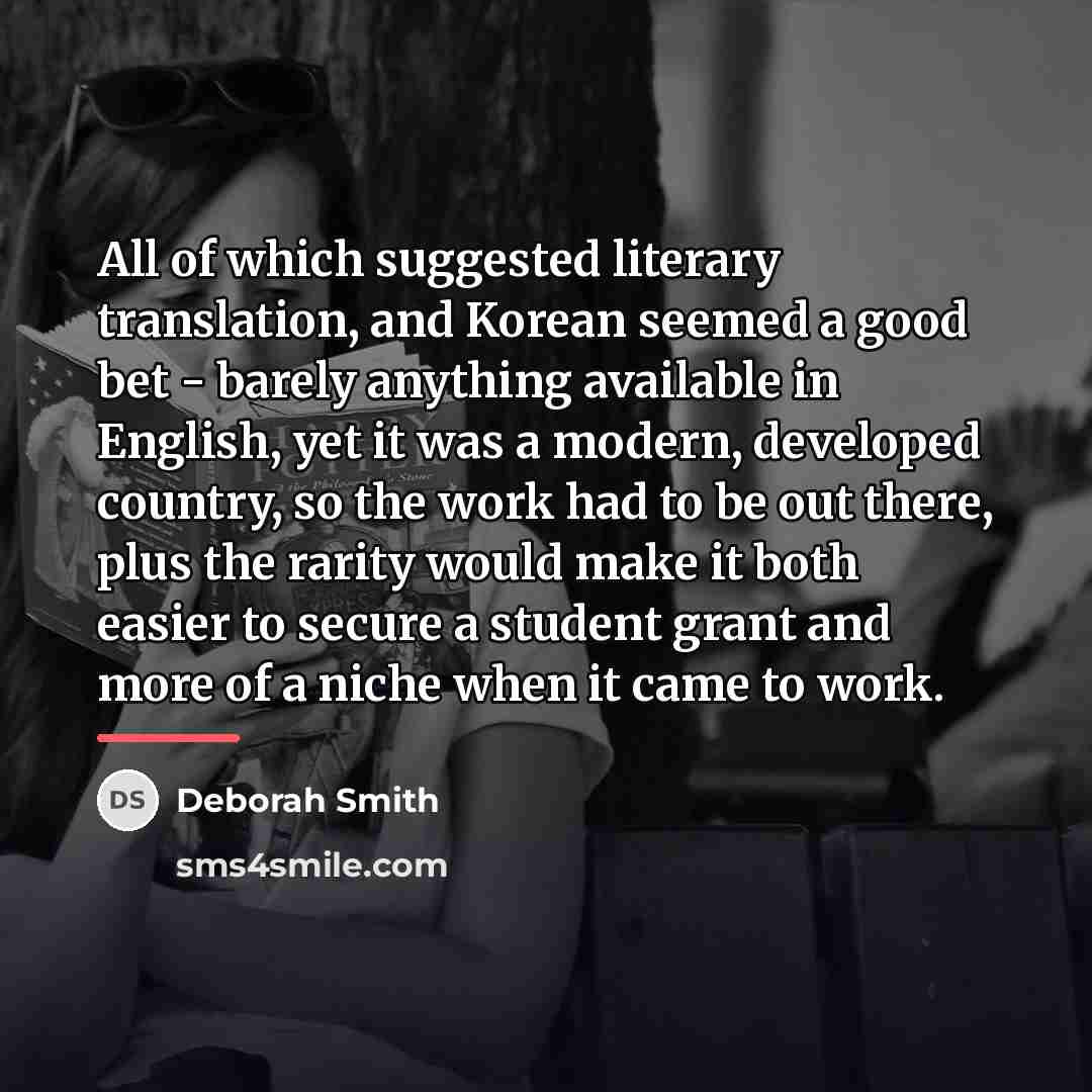“All of which suggested literary translation, and Korean seemed a…” quote by Deborah Smith