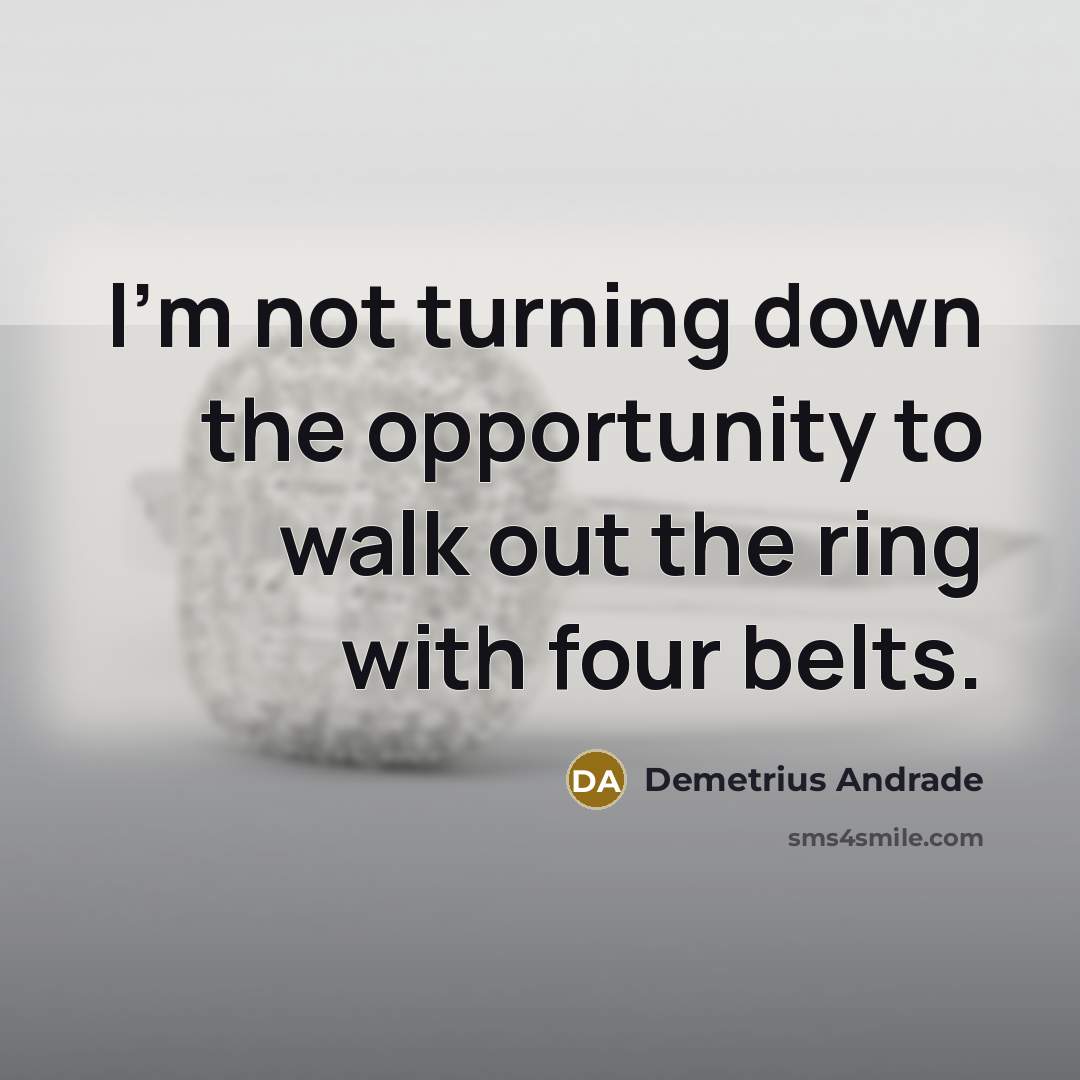 “I'm not turning down the opportunity to walk out the…” quote by Demetrius Andrade