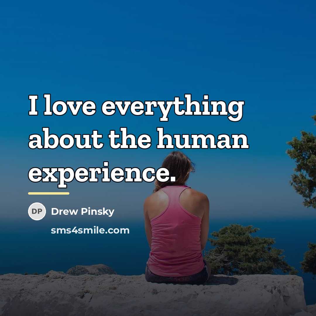 “I love everything about the human experience.…” quote by Drew Pinsky