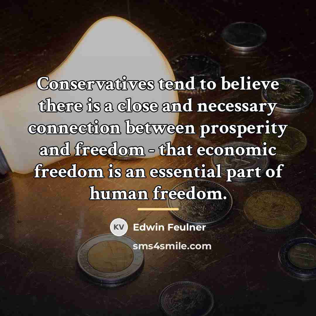 “Conservatives tend to believe there is a close and necessary…” quote by Edwin Feulner