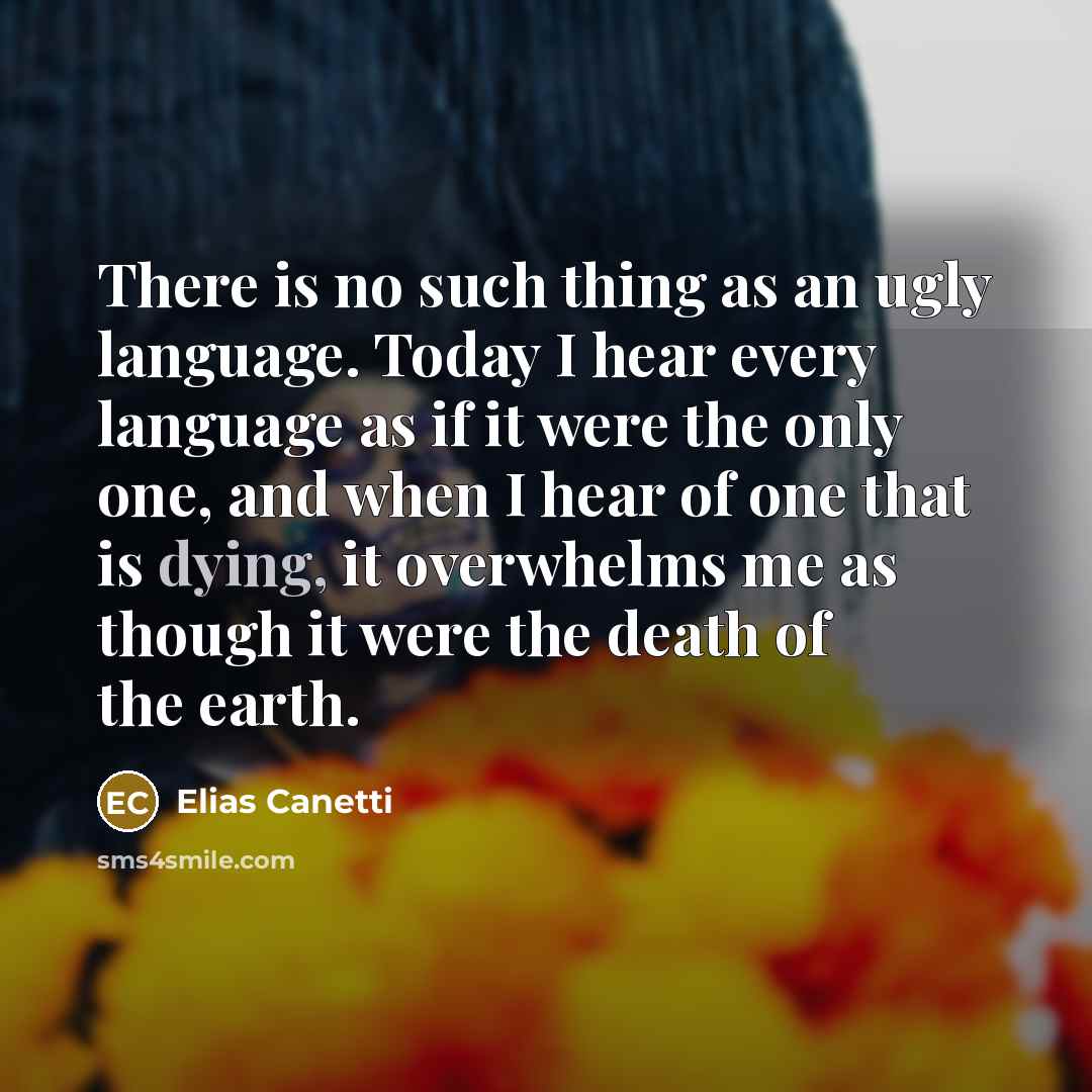 “There is no such thing as an ugly language. Today…” quote by Elias Canetti