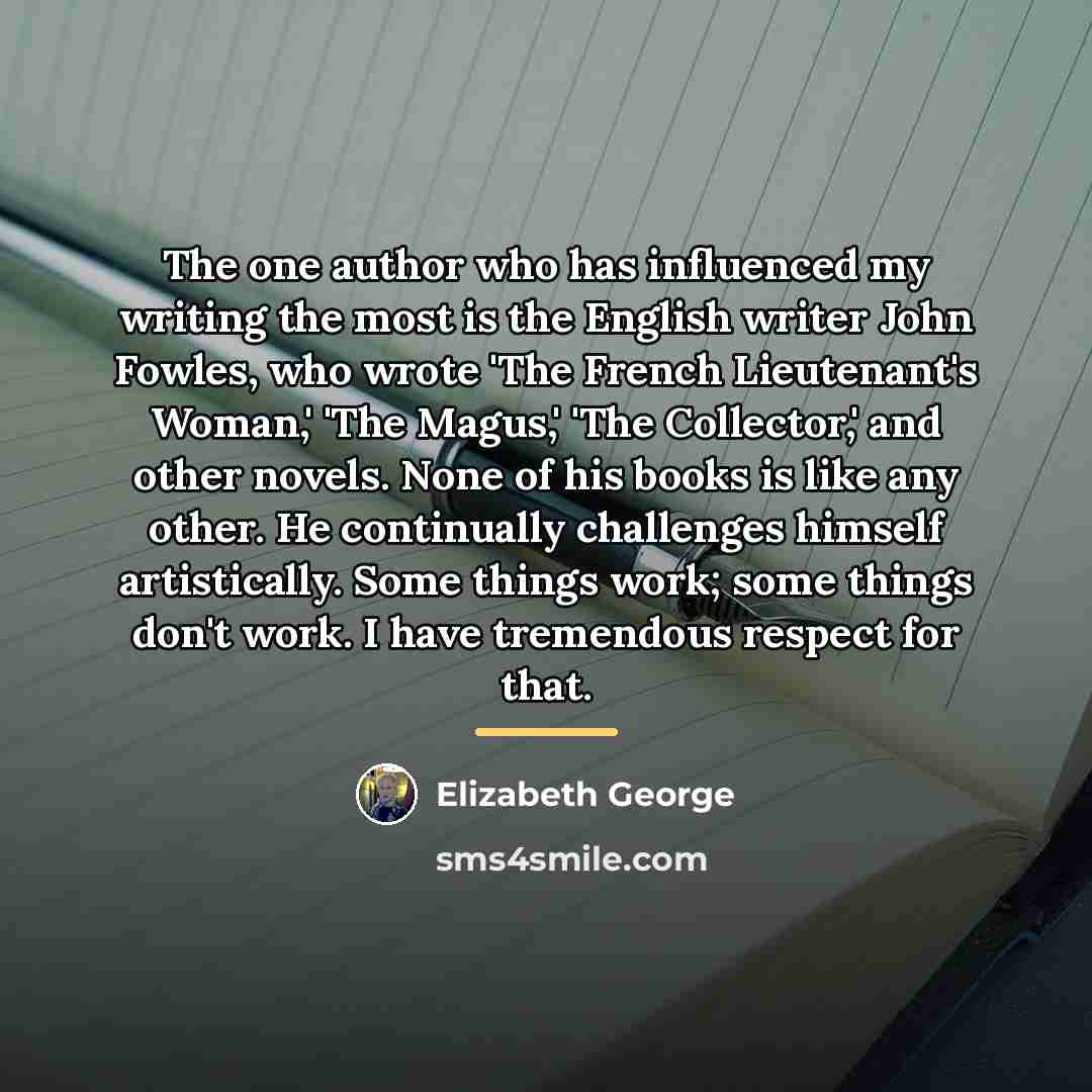 “The one author who has influenced my writing the most…” quote by Elizabeth George