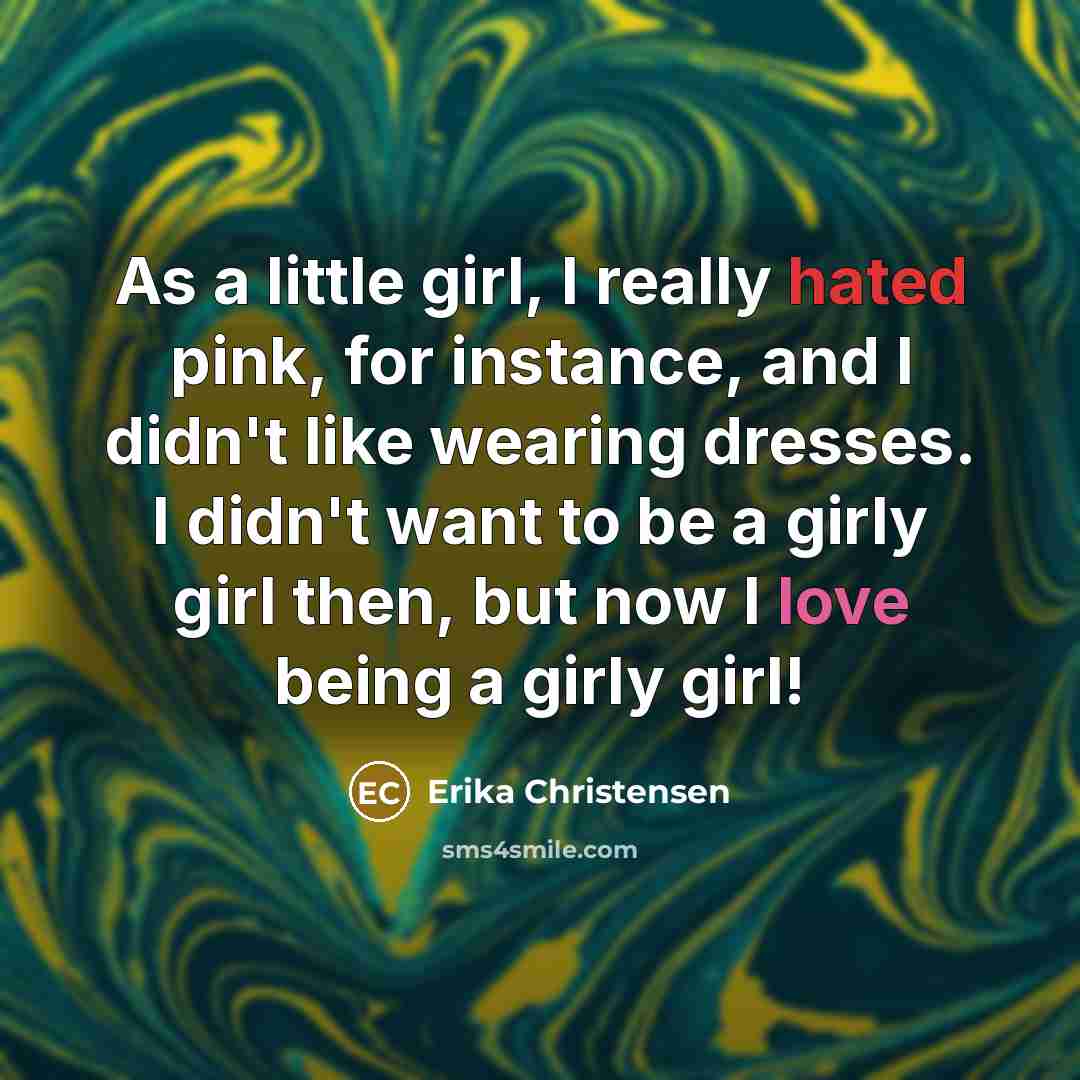“As a little girl, I really hated pink, for instance,…” quote by Erika Christensen