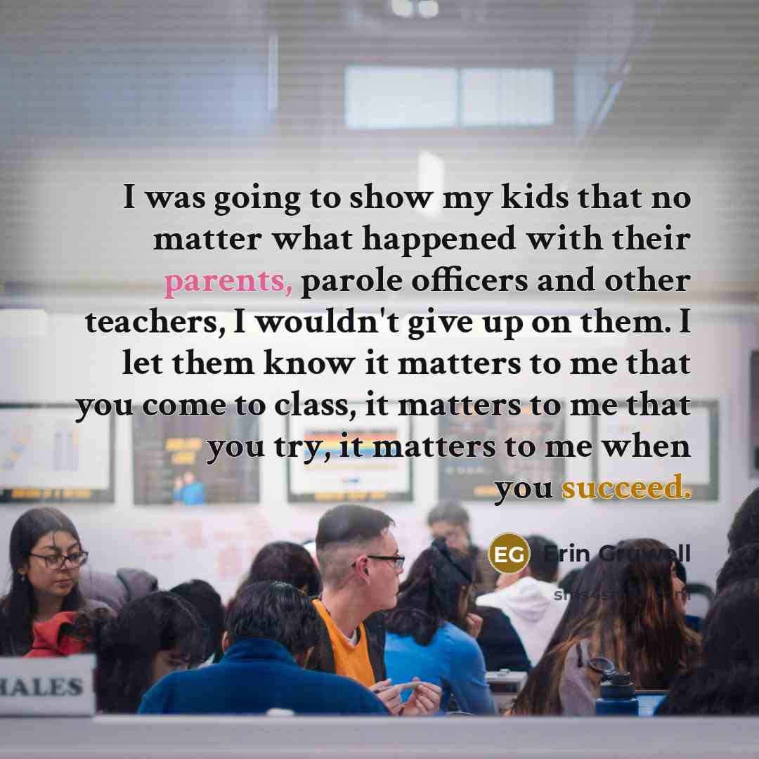 “I was going to show my kids that no matter…” quote by Erin Gruwell