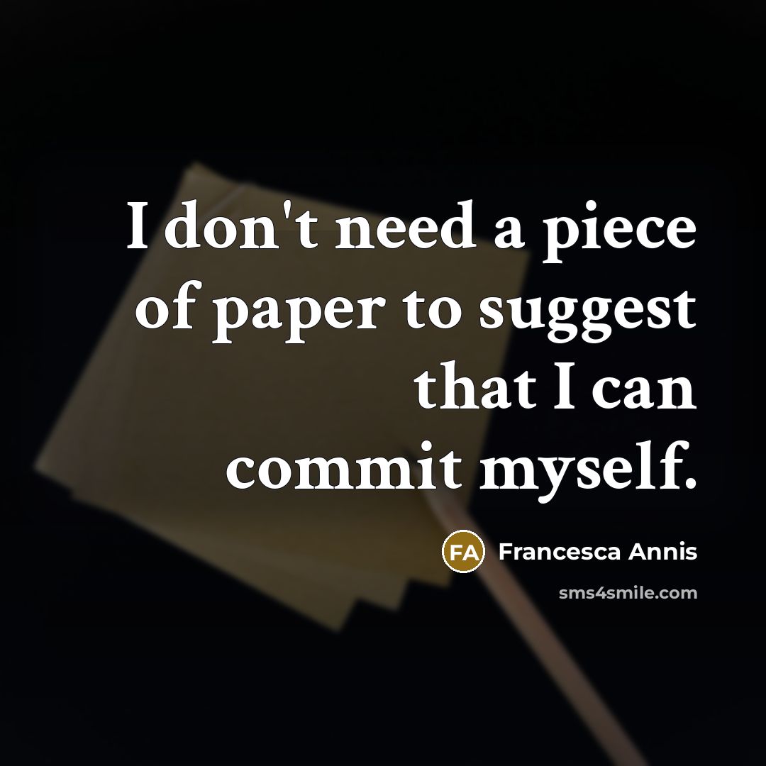 “I don't need a piece of paper to suggest that…” quote by Francesca Annis