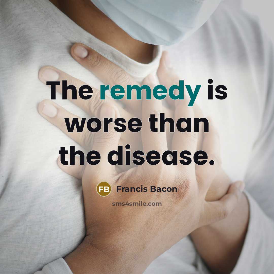 “The remedy is worse than the disease.…” quote by Francis Bacon