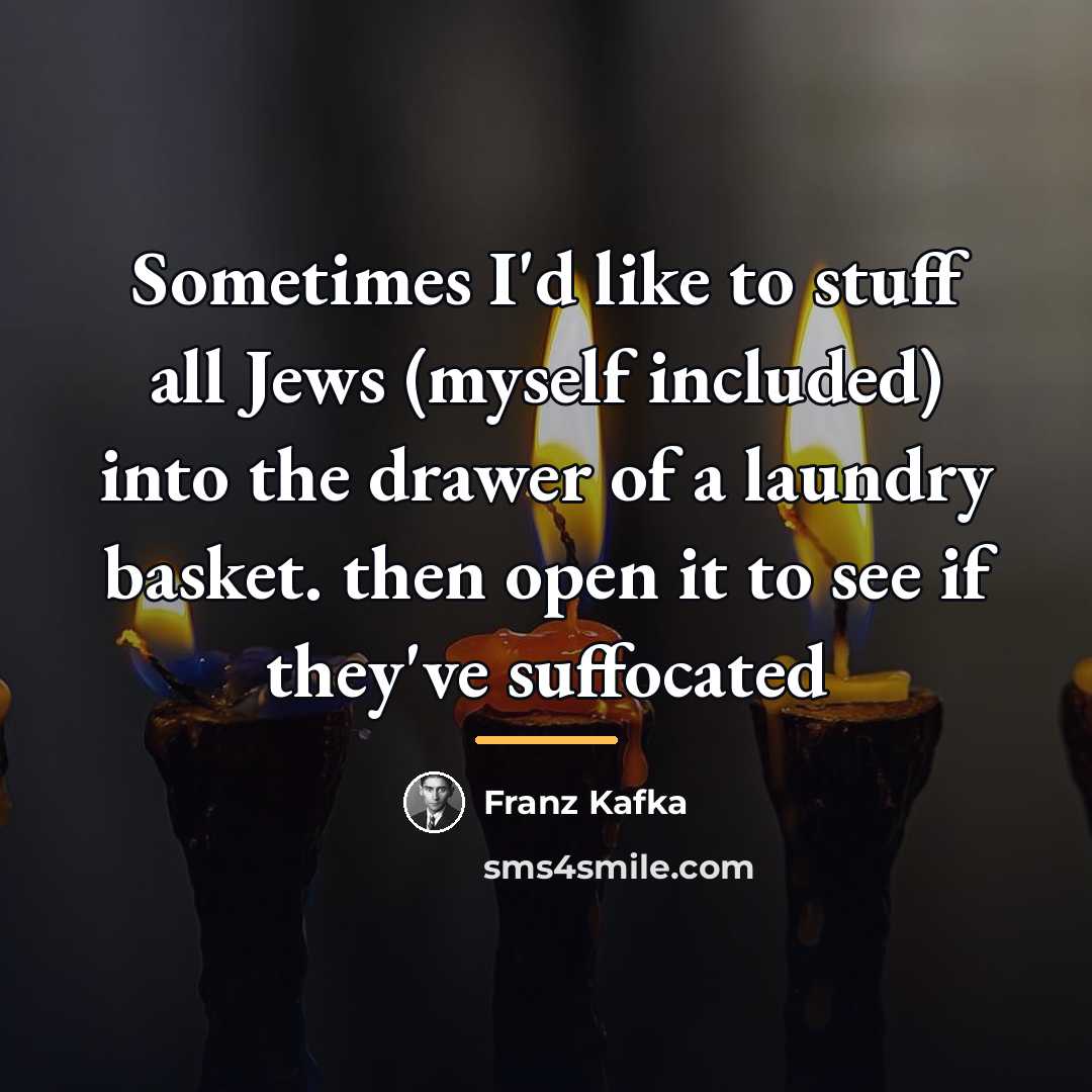 “Sometimes I'd like to stuff all Jews (myself included) into…” quote by Franz Kafka
