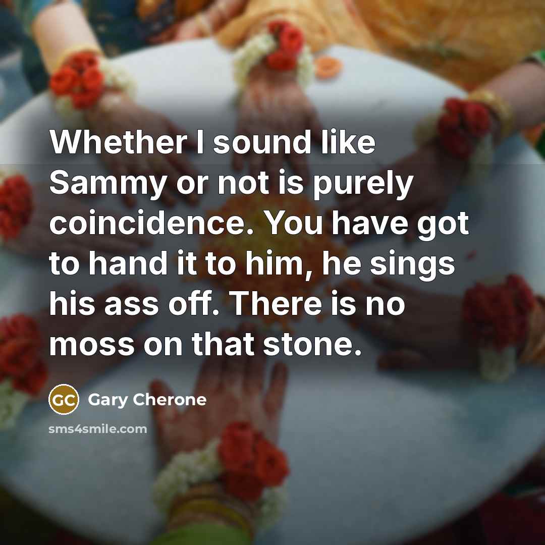 “Whether I sound like Sammy or not is purely coincidence.…” quote by Gary Cherone