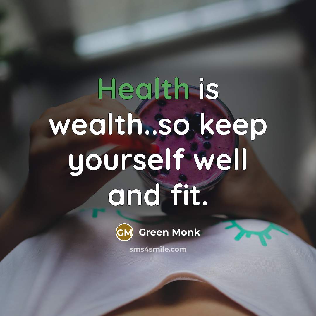 “Health is wealth..so keep yourself well and fit.…” quote by Green Monk