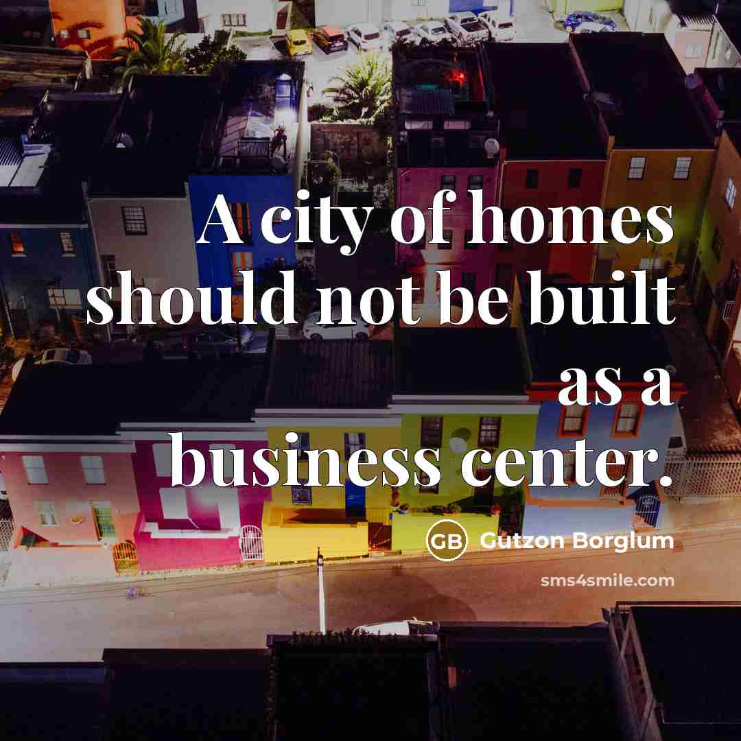 “A city of homes should not be built as a…” quote by Gutzon Borglum