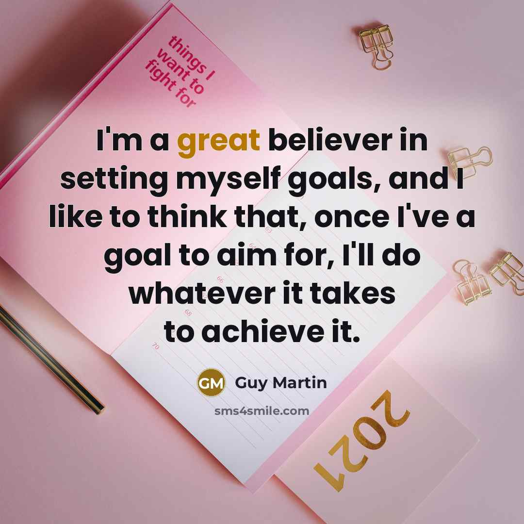 “I'm a great believer in setting myself goals, and I…” quote by Guy Martin
