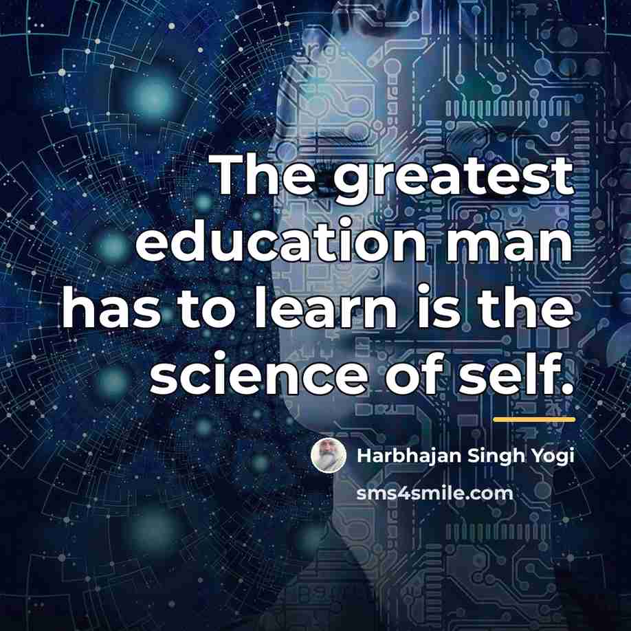 “The greatest education man has to learn is the science…” quote by Harbhajan Singh Yogi