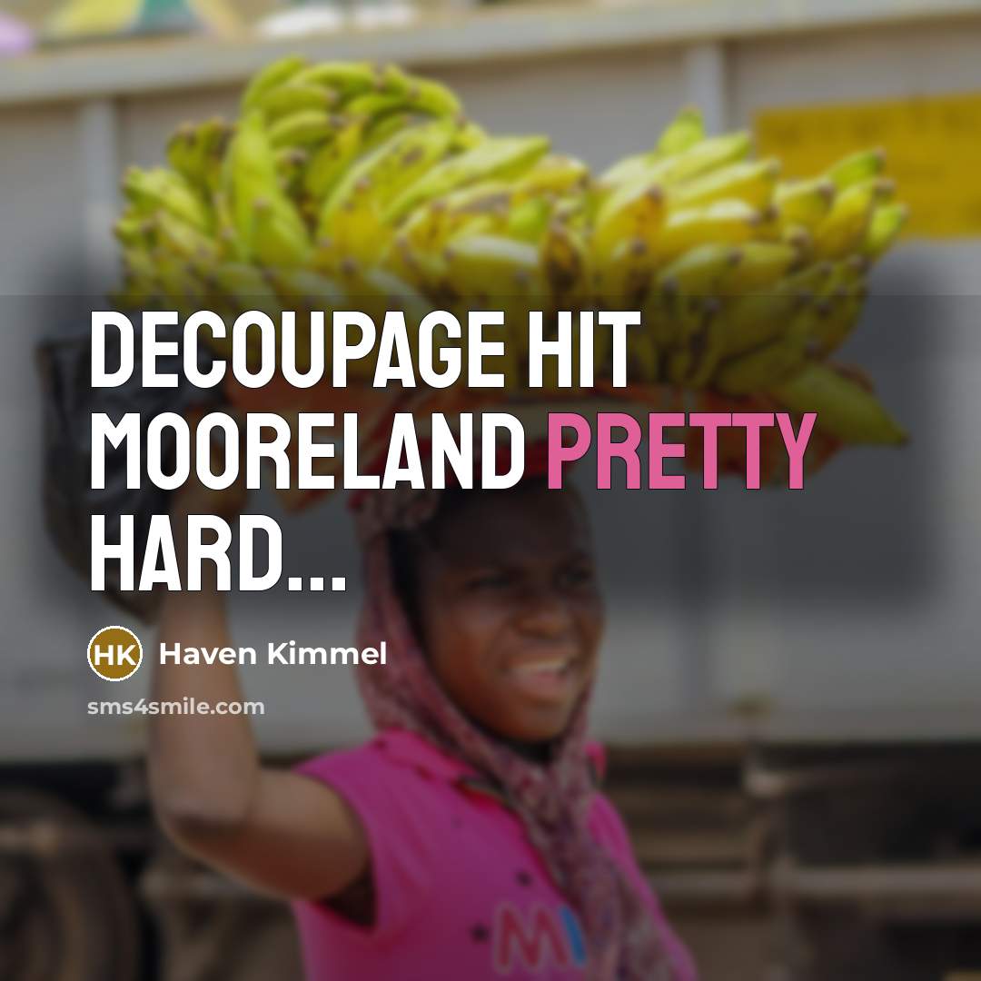 “Decoupage hit Mooreland pretty hard...…” quote by Haven Kimmel