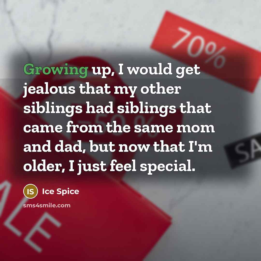 “Growing up, I would get jealous that my other siblings…” quote by Ice Spice