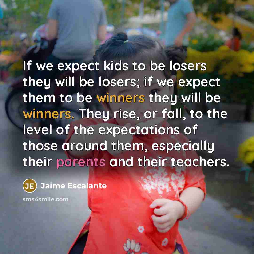 “If we expect kids to be losers they will be…” quote by Jaime Escalante