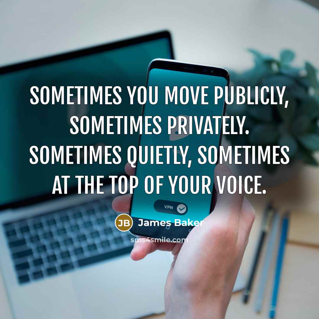 “Sometimes you move publicly, sometimes privately. Sometimes quietly, sometimes at…” quote by James Baker
