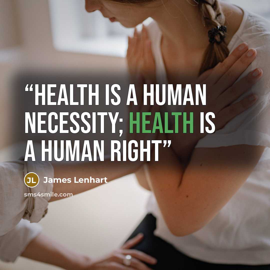 “Health is a human necessity; health is a human right” quote by James Lenhart