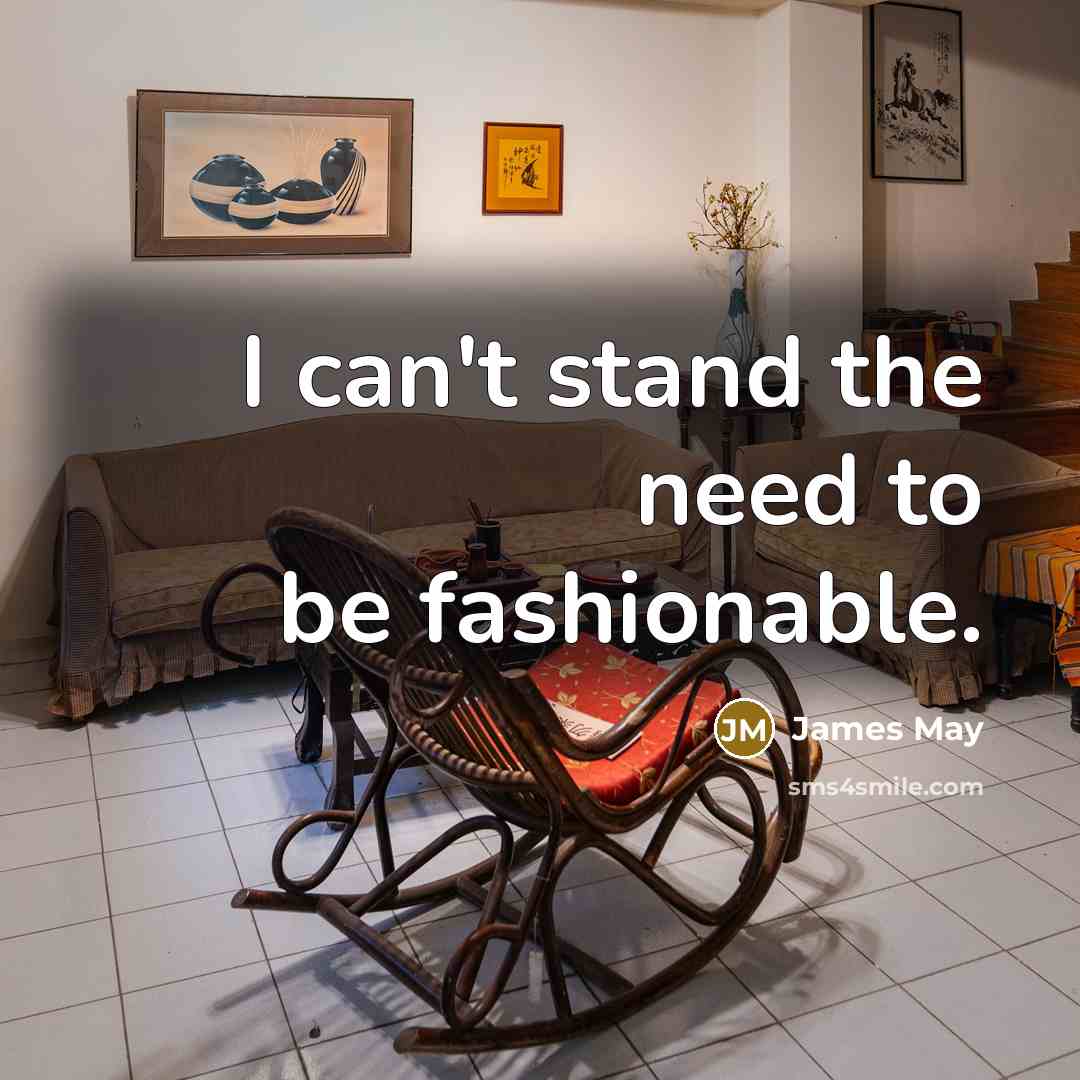 “I can't stand the need to be fashionable.” quote by James May