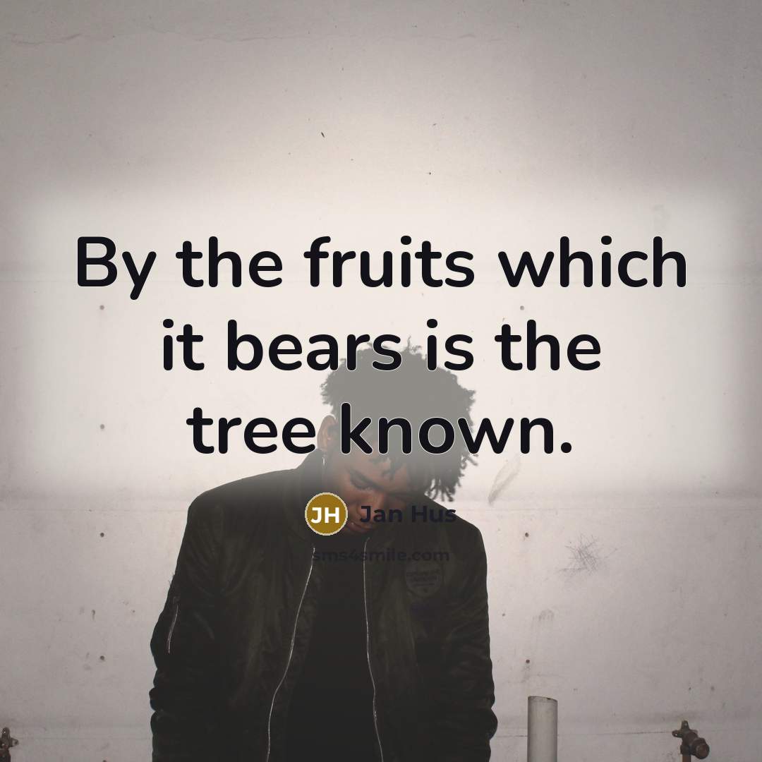 “By the fruits which it bears is the tree known.…” quote by Jan Hus