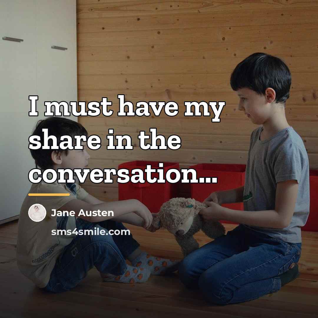 “I must have my share in the conversation…” quote by Jane Austen
