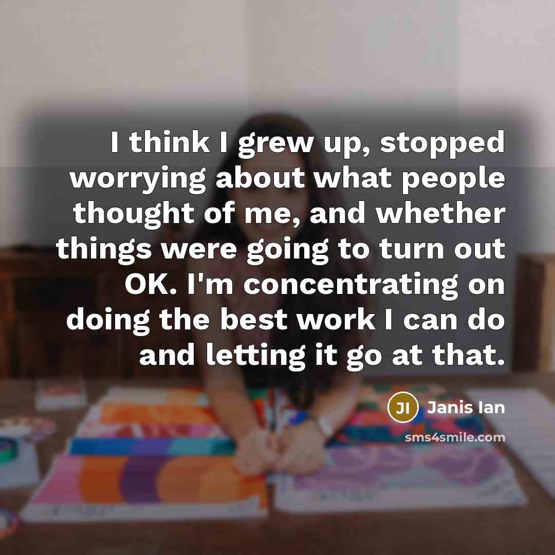 “I think I grew up, stopped worrying about what people…” quote by Janis Ian