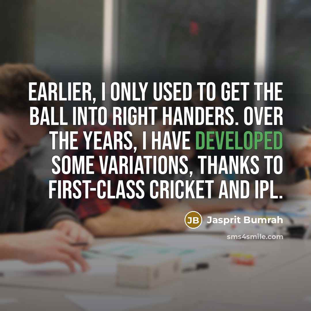“Earlier, I only used to get the ball into right…” quote by Jasprit Bumrah