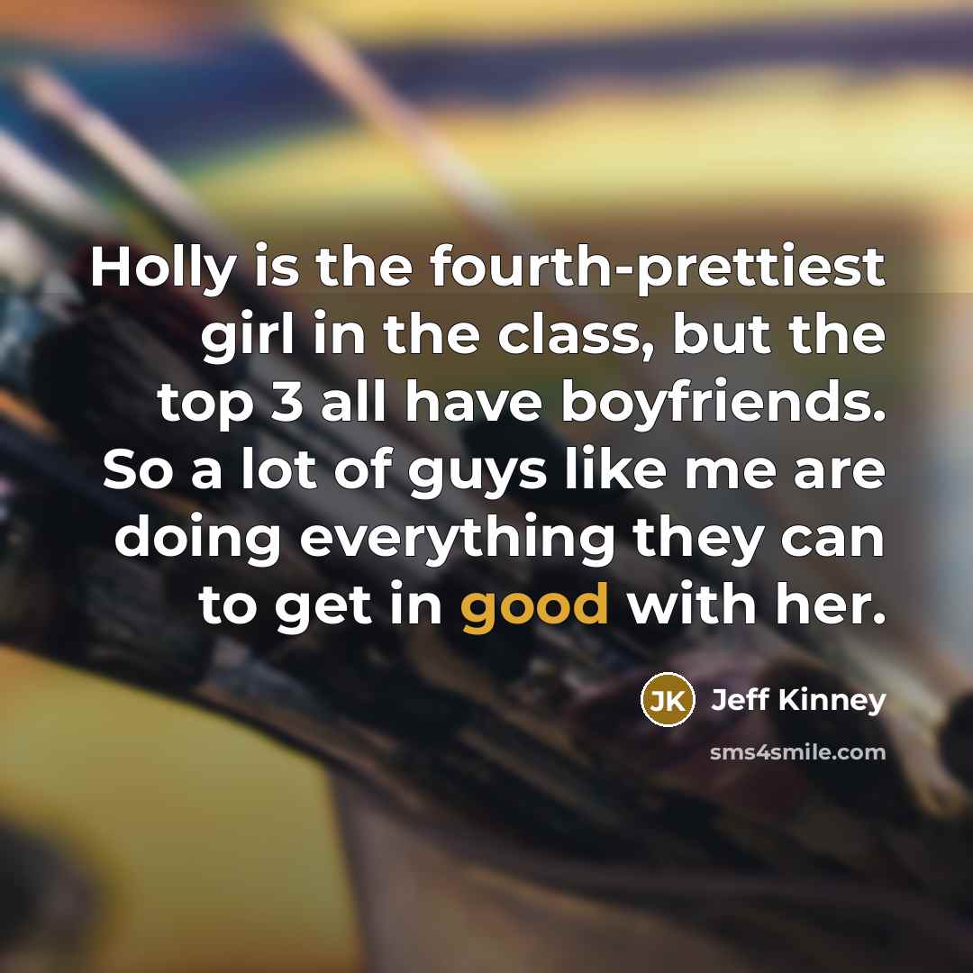 “Holly is the fourth-prettiest girl in the class, but the…” quote by Jeff Kinney