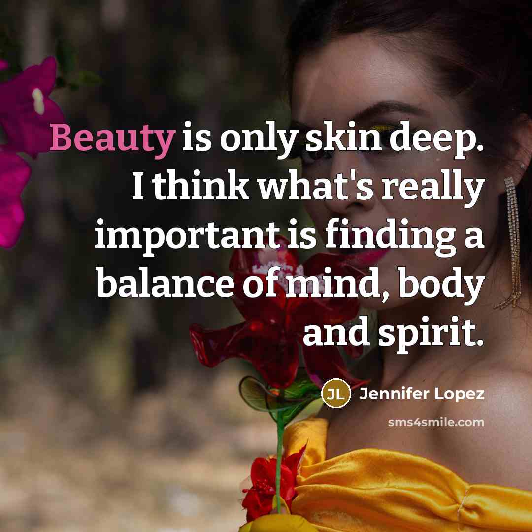 “Beauty is only skin deep. I think what's really important…” quote by Jennifer Lopez