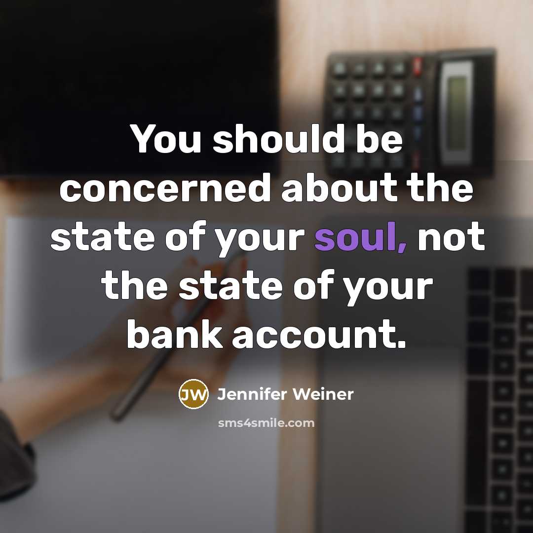 “You should be concerned about the state of your soul,…” quote by Jennifer Weiner