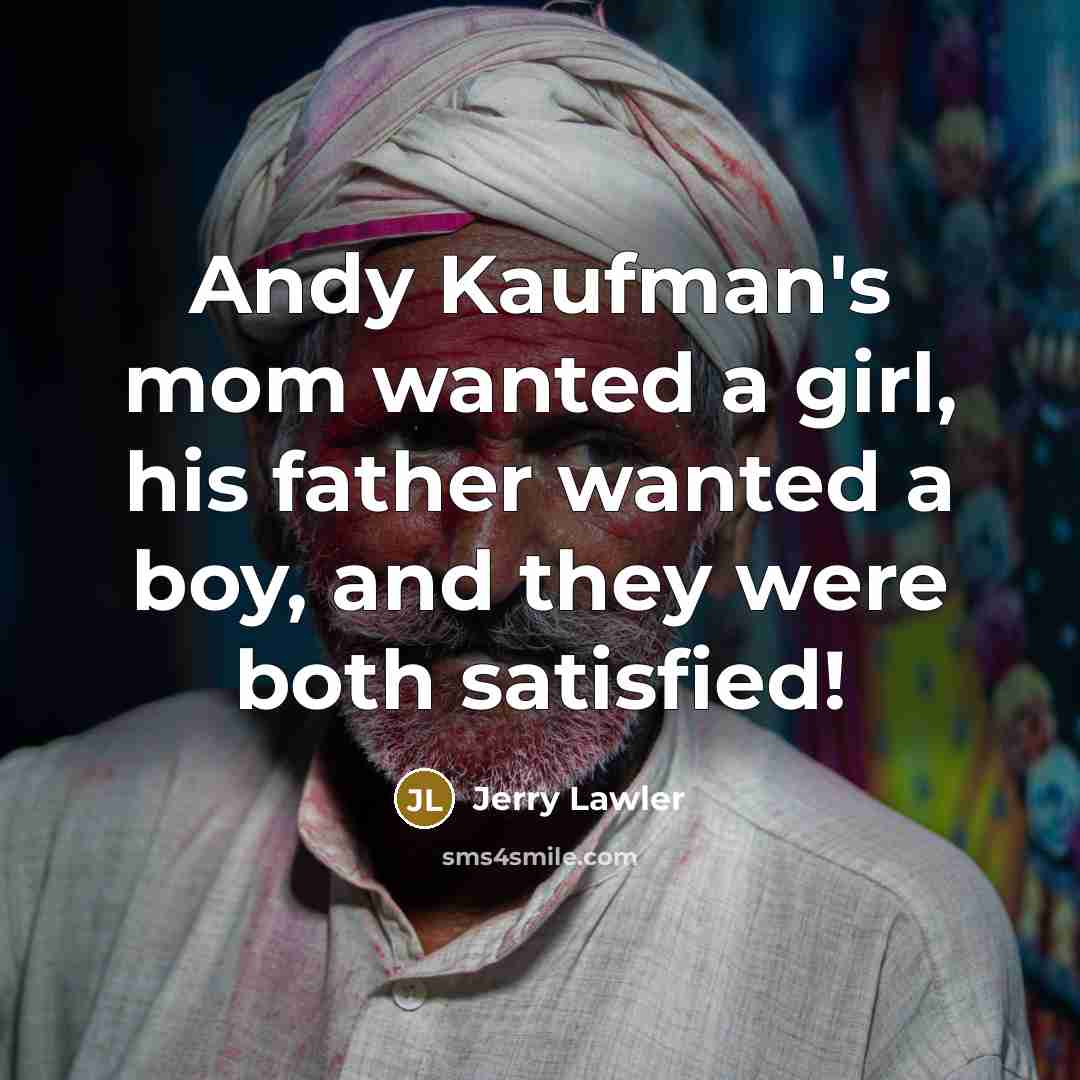 “Andy Kaufman's mom wanted a girl, his father wanted a…” quote by Jerry Lawler