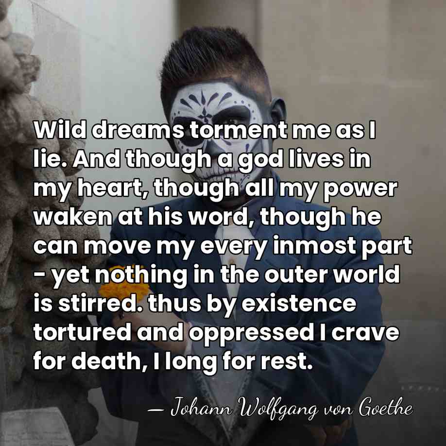 Wild dreams torment me as I lie. And though a god lives&hellip; - Johann Wolfgang von Goethe