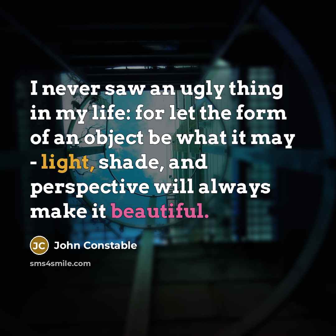 “I never saw an ugly thing in my life: for…” quote by John Constable