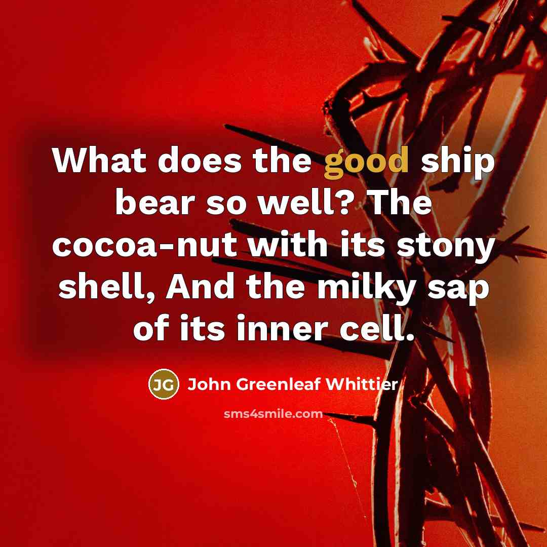 “What does the good ship bear so well? The cocoa-nut…” quote by John Greenleaf Whittier