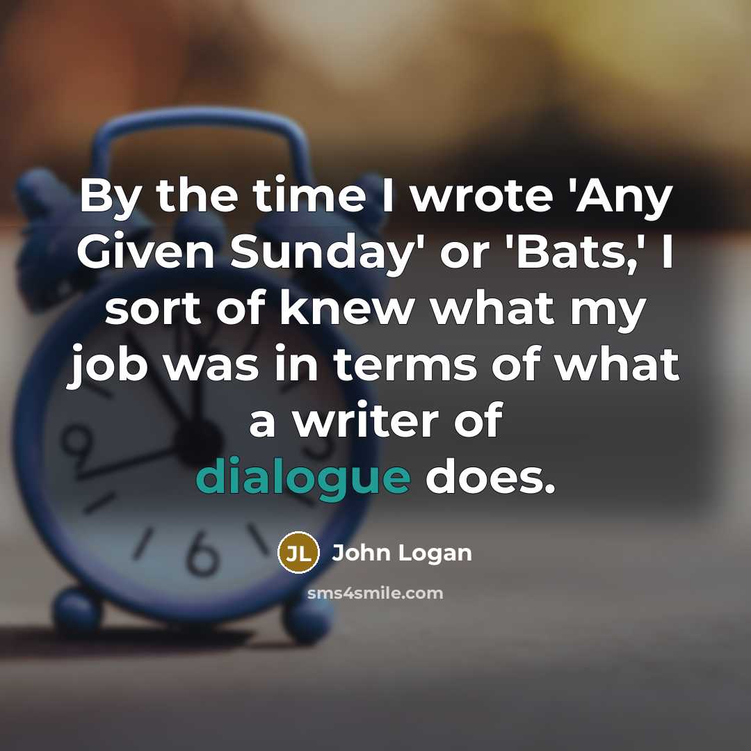 “By the time I wrote 'Any Given Sunday' or 'Bats,'…” quote by John Logan
