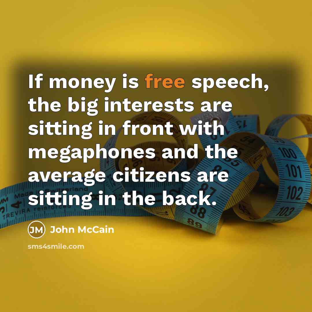 “If money is free speech, the big interests are sitting…” quote by John McCain