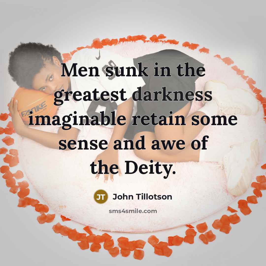 “Men sunk in the greatest darkness imaginable retain some sense…” quote by John Tillotson