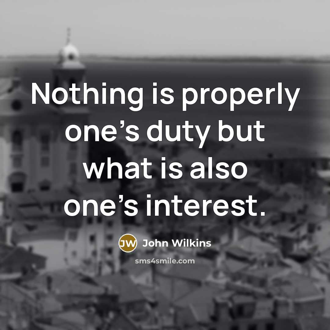 “Nothing is properly one's duty but what is also one's…” quote by John Wilkins
