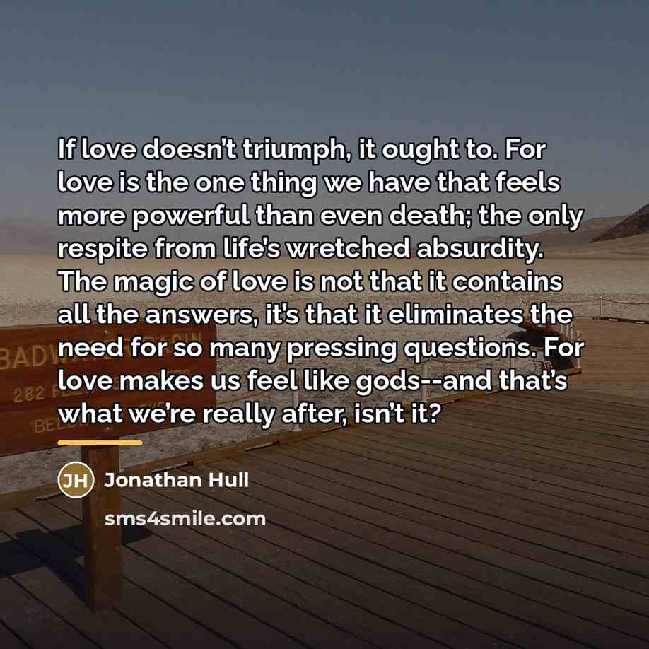 “If love doesn’t triumph, it ought to. For love is…” quote by Jonathan Hull