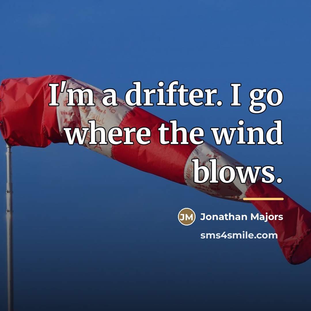 “I'm a drifter. I go where the wind blows.…” quote by Jonathan Majors