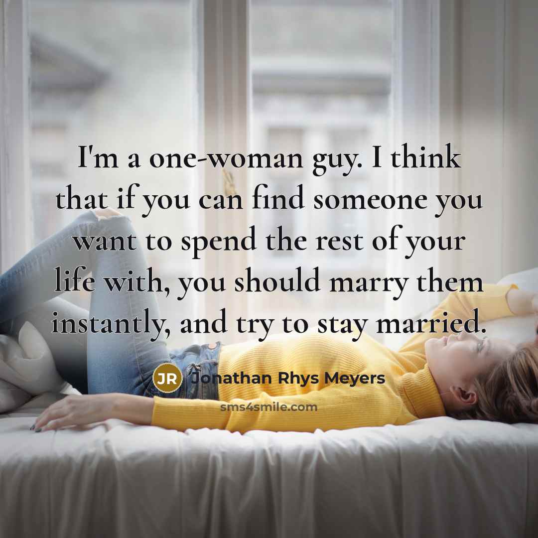“I'm a one-woman guy. I think that if you can…” quote by Jonathan Rhys Meyers