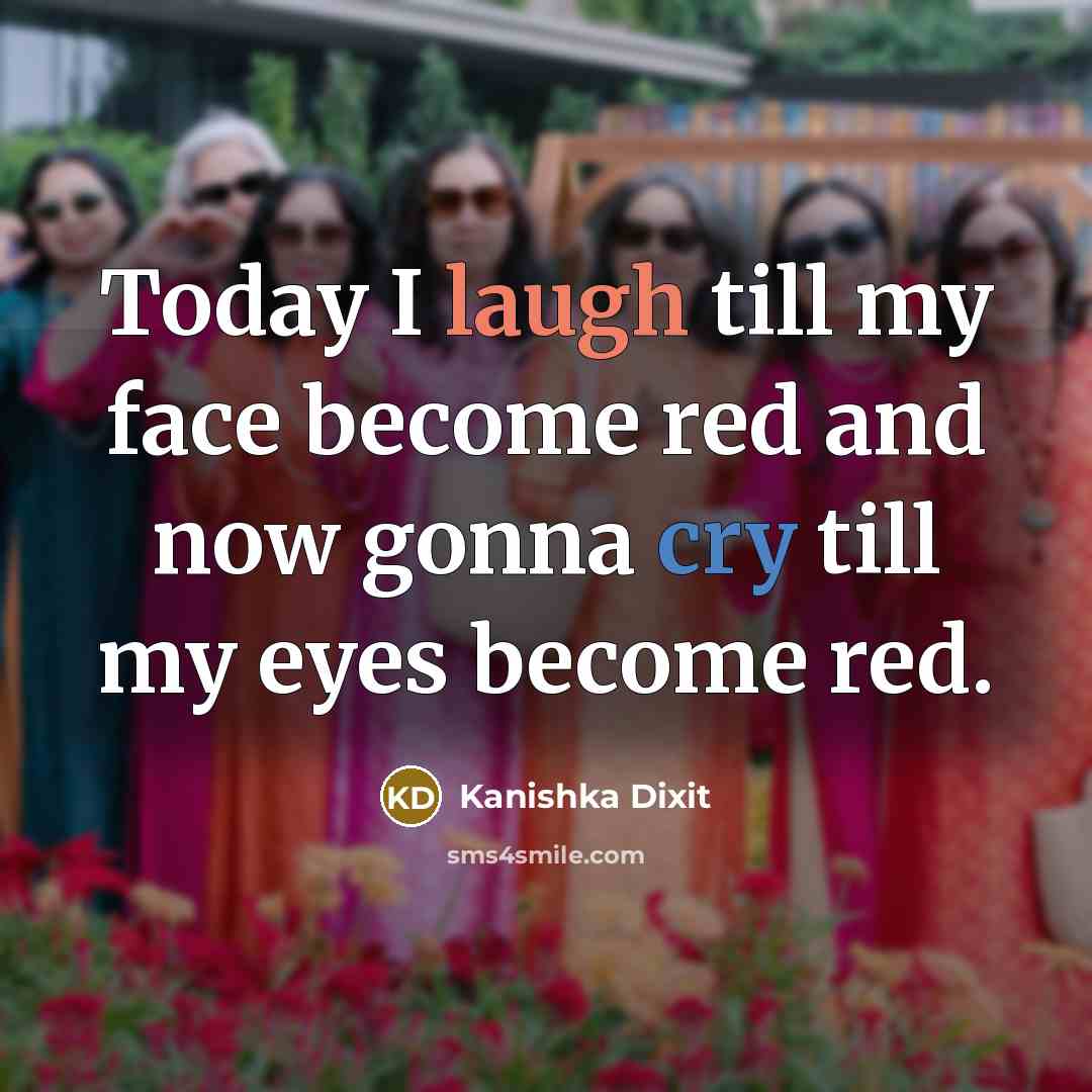 “Today I laugh till my face become red and now…” quote by Kanishka Dixit